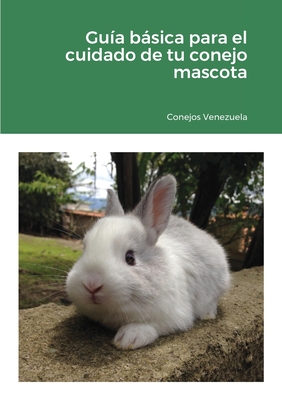 Gua bsica para el cuidado de tu conejo mascota: 2020 - Venezuela, Conejos