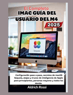 Gua completa del usuario del iMac M4 (2025): Configuracin paso a paso, secretos de macOS Sequoia, atajos y trucos de Apple Intelligence para principiantes, personas mayores y todos los dems.