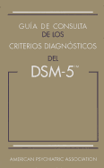 Gua de consulta de los criterios diagnsticos del DSM-5: Spanish Edition of the Desk Reference to the Diagnostic Criteria From DSM-5
