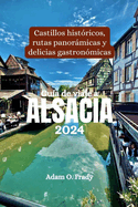 Gua de viaje a Alsacia 2024: Castillos histricos, rutas panormicas y delicias gastronmicas