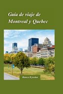 Gua de Viaje a Montreal Y Ciudad de Quebec 2024: Su gua de todo lo que la ciudad tiene para ofrecer con gemas ocultas y lugares emblemticos de Canad