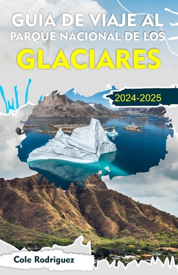 Gua de Viaje Al Parque Nacional de Los Glaciares: Experimente unas fantsticas vacaciones en la hermosa ciudad del glaciar Waterton - Rodriguez, Cole