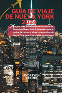 Gua de viaje de Nueva York 2024: La gua ms actualizada para explorar la ciudad de Nueva York Aprenda sobre la cocina, la cultura y otras joyas ocultas de Nueva York para crear viajes memorables