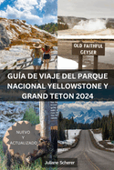 Gua de Viaje del Parque Nacional Yellowstone Y Grand Teton 2024: Desbloqueando La Aventura En Las Joyas de Amrica