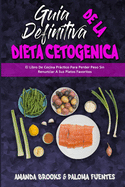 Gua Definitiva De La Dieta Cetognica: El Libro De Cocina Prctico Para Perder Peso Sin Renunciar A Sus Platos Favoritos (Ultimate Guide To Ketogenic Diet) (Spanish Version)