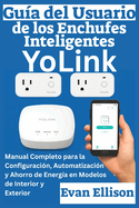 Gua del Usuario de los Enchufes Inteligentes YoLink: Manual Completo para la Configuracin, Automatizacin y Ahorro de Energa en Modelos de Interior y Exterior