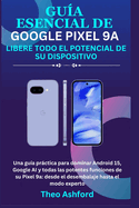 Guía esencial de Google Pixel 9a: Libere todo el potencial de su dispositivo