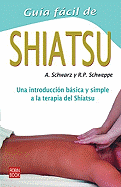 Gua Fcil de Shiatsu: Una Introduccin Bsica Y Simple a la Terapia del Shiatsu