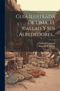 Gua Ilustrada De Lima, El Callao Y Sus Alrededores...