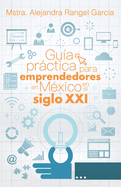Gua prctica para emprendedores en Mxico en el siglo XXI