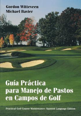 Gua Prctica Para Manejo de Pastos En Campos de Golf - Witteveen, Gordon, and Bavier, Michael