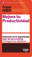 Guas Hbr: Mejora Tu Productividad (HBR Guide to Being More Productive at Work. Spanish Edition)