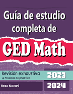 Gu?a de estudio completa de GED Matemtica 2023 - 2024 Revisi?n exhaustiva + Pruebas de prctica