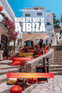 Gu?a de Viaje a Ibiza: Descubra las mejores playas, lugares de vida nocturna y tesoros escondidos para las vacaciones de sus sueos!