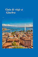 Gu?a de viaje de Ginebra 2025: Descubra la sofisticaci?n del coraz?n de Europa con la elegancia de los lagos y el estilo global