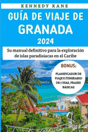 Gu?a De Viaje De Granada 2024: Su manual definitivo para la exploraci?n de islas paradis?acas en el Caribe