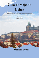 Gu?a de viaje de Lisboa: Descubra el coraz?n de Portugal con consejos de expertos y atracciones imperdibles