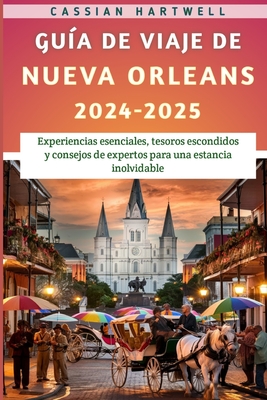 Gu?a De Viaje De Nueva Orleans 2024-2025 - Hartwell, Cassian