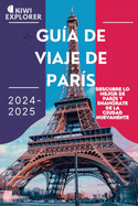 Gu?a de Viaje de Par?s 2024-2025: Descubre lo mejor de Par?s y enam?rate de la ciudad nuevamente