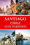 Gu?a de viaje de Santiago de Chile: Tu puerta de entrada a la aventura chilena