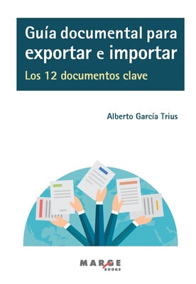 Gu?a documental para exportar e importar. Los 12 documentos clave - Garc?a Trius, Alberto