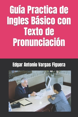 Gu?a Practica de Ingles Bsico con de Pronunciaci?n. - Vargas Figuera, Edgar Antonio