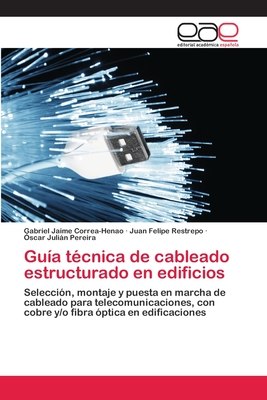 Gu?a t?cnica de cableado estructurado en edificios - Pereira, ?scar Julin, and Correa-Henao, Gabriel Jaime, and Restrepo, Juan Felipe