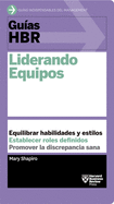 Gu?as Hbr: Liderando Equipos (HBR Guide to Leading Teams Spanish Edition)