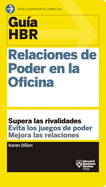 Gu?as Hbr: Relaciones de Poder En La Oficina (HBR Guide to Office Politics Spanish Edition)