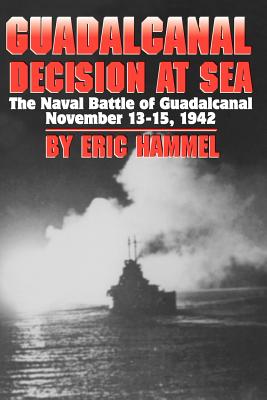 Guadalcanal: Decision at Sea, the Naval Battle of Guadalcanal, November 13-15, 1942 - Hammel, Eric M