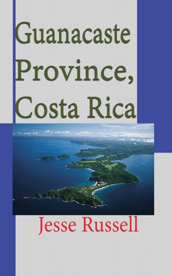 Guanacaste Province, Costa Rica: Travel and Tourism Information - Russell, Jesse