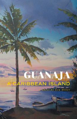 Guanaja - A Caribbean Island - Miller, Ken, Sir