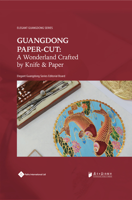 Guangdong Paper-Cut: A Wonderland Crafted by Knife & Paper - Editorial Board, Elegant Guangdong Series