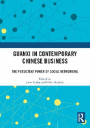 Guanxi in Contemporary Chinese Business: The Persistent Power of Social Networking