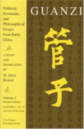 Guanzi : political, economic, and philosophical essays from early China : a study and translation = Guanzi. Vol. 1, Chapters I, 1-XI, 34, and XX, 64-XXI, 65-66. - Guan Zhong, and Rickett, W. Allyn