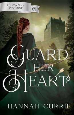 Guard Her Heart - Currie, Hannah