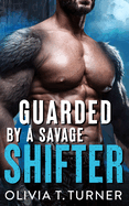 Guarded By A Savage Shifter