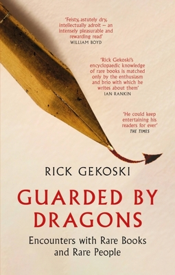 Guarded by Dragons: Encounters with Rare Books and Rare People - Gekoski, Rick