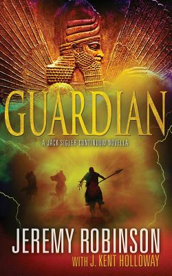Guardian (a Jack Sigler Continuum Novella) - Robinson, Jeremy, MSW, MCC, and Holloway, J Kent