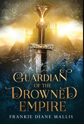 Guardian of the Drowned Empire - Mallis, Frankie Diane