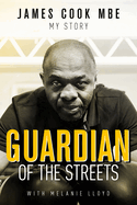 Guardian of the Streets: James Cook MBE, My Story