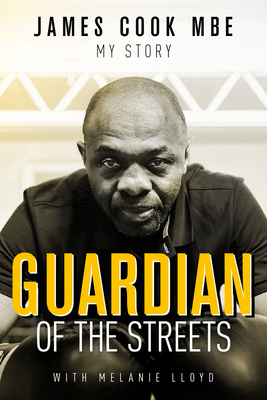 Guardian of the Streets: James Cook MBE, My Story - Cook, James, and Lloyd, Melanie