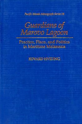 Guardians of Marovo Lagoon: Practice, Place, and Politics in Maritime Melanesia - Hviding, Edvard