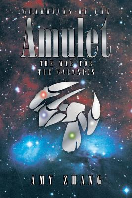 Guardians of the Amulet: The War for the Galaxies - Zhang, Amy