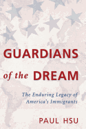 Guardians of the Dream: The Enduring Legacy of America's Immigrants