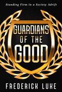 Guardians of the Good: Standing Firm in a Society Adrift