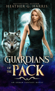 Guardians of the Pack: An Urban Fantasy Novel
