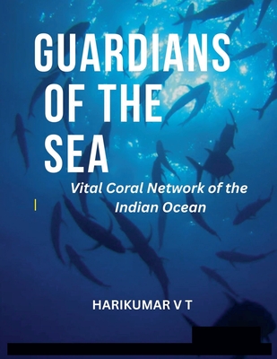 Guardians of the Sea: Vital Coral Network of the Indian Ocean - Harikumar, V T