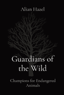 Guardians of the Wild: Champions for Endangered Animals