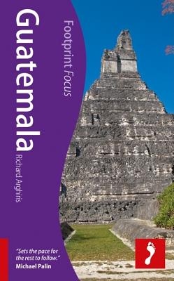 Guatemala Footprint Focus Guide - Arghiris, Richard, and Boobbyer, Claire